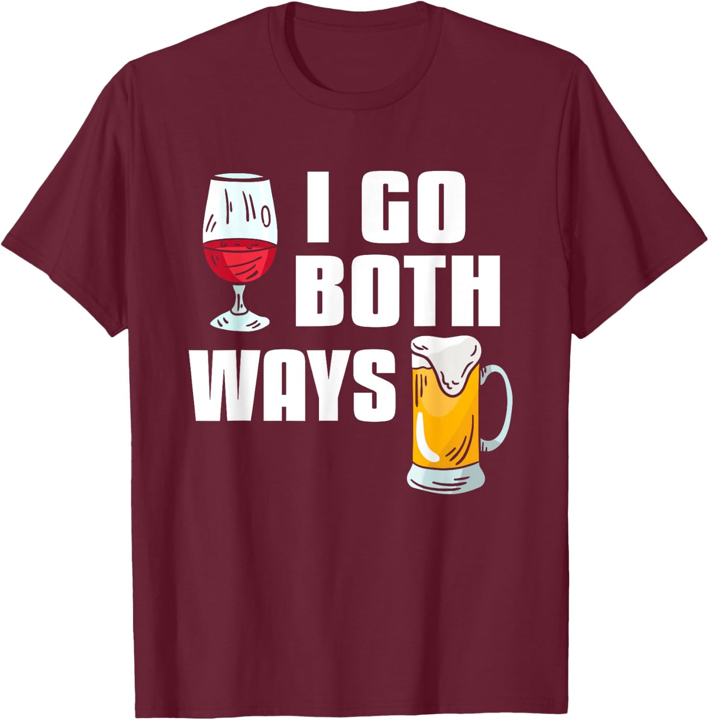 I Go Both Ways Funny Drinking Quote For Wine And Beer Lover T-Shirt - T-Shirt | Maroon