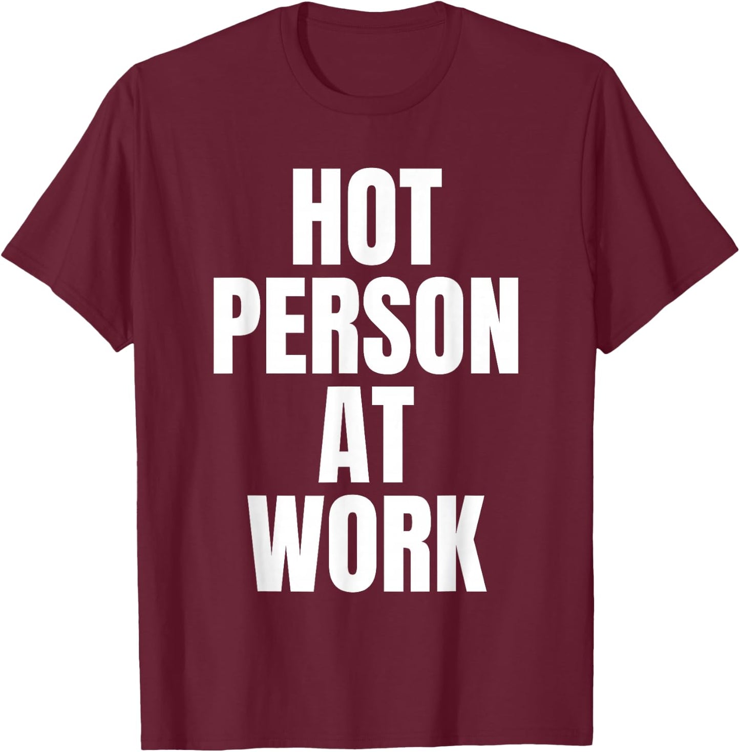 HOT PERSON AT WORK Funny Gym Workout Vain Sarcastic Humor T-Shirt - T-Shirt | Maroon