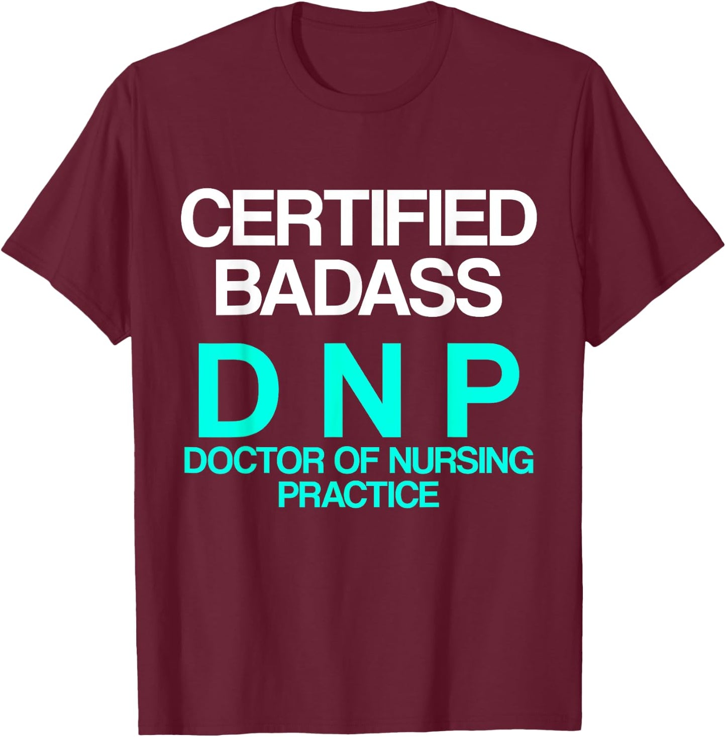 DNP Doctor of Nursing Practice Certified RN Nurse T-Shirt - T-Shirt | Maroon