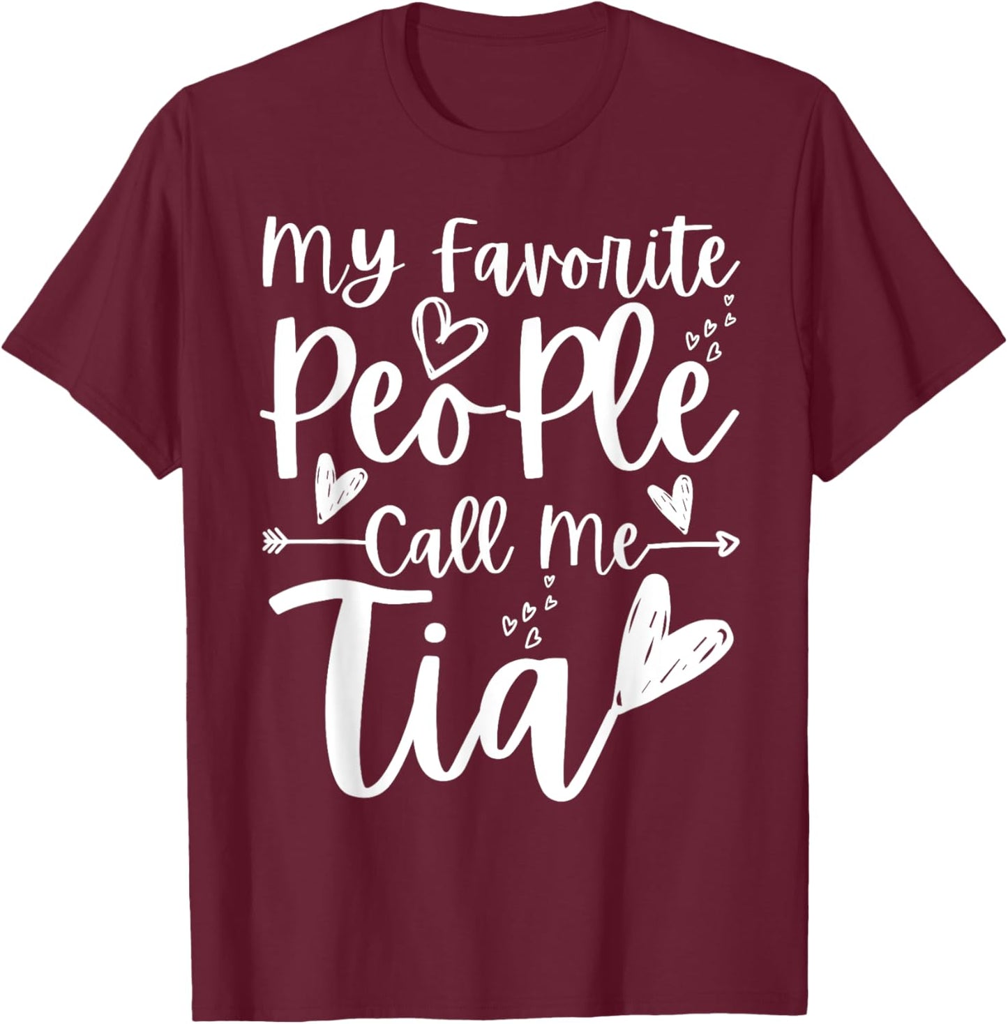 My Favorite People Call Me Tia Heart Tia Funny Mother's Day T-Shirt - T-Shirt | Maroon
