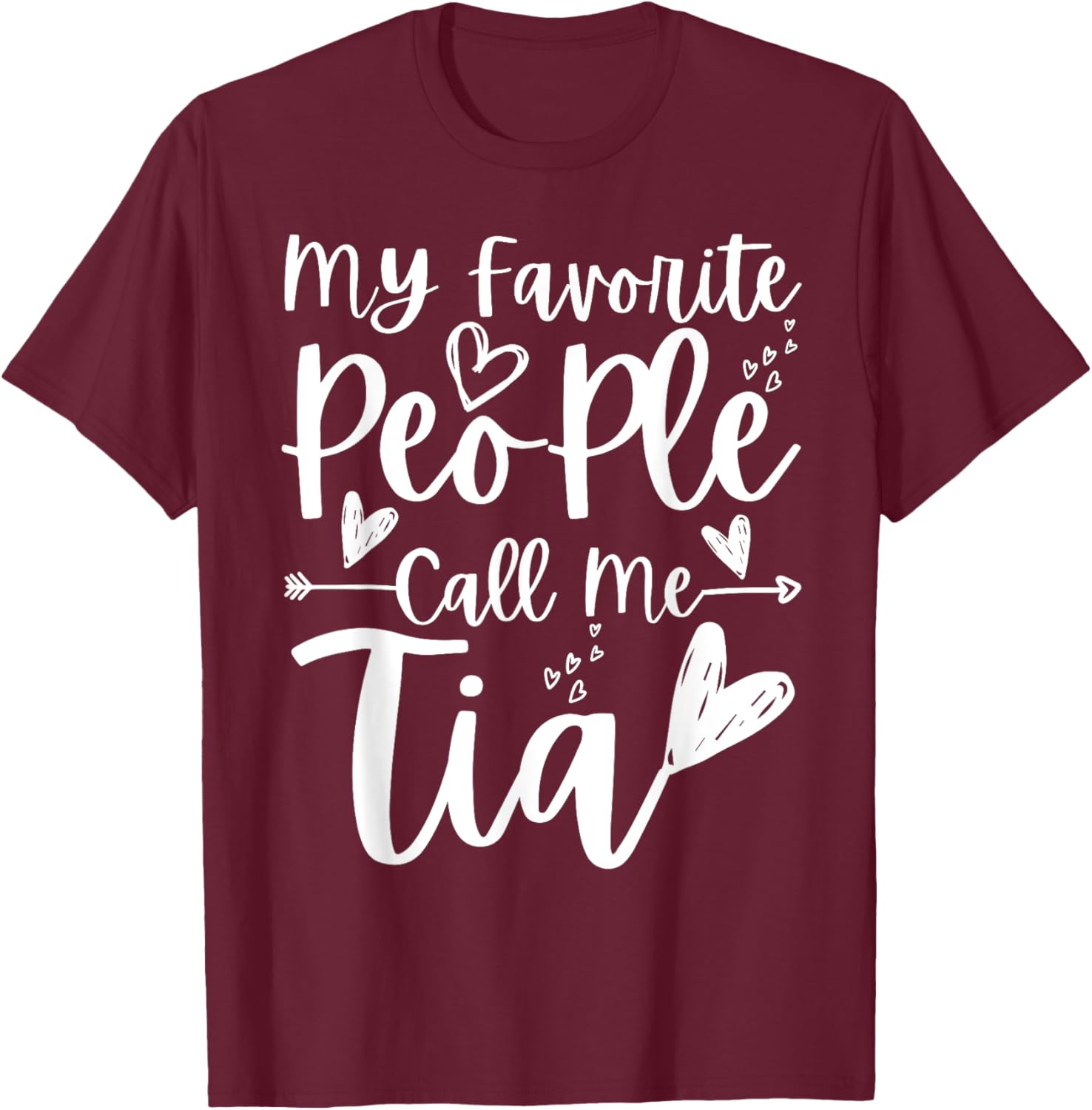 My Favorite People Call Me Tia Heart Tia Funny Mother's Day T-Shirt - T-Shirt | Maroon