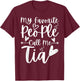 My Favorite People Call Me Tia Heart Tia Funny Mother's Day T-Shirt - T-Shirt | Maroon