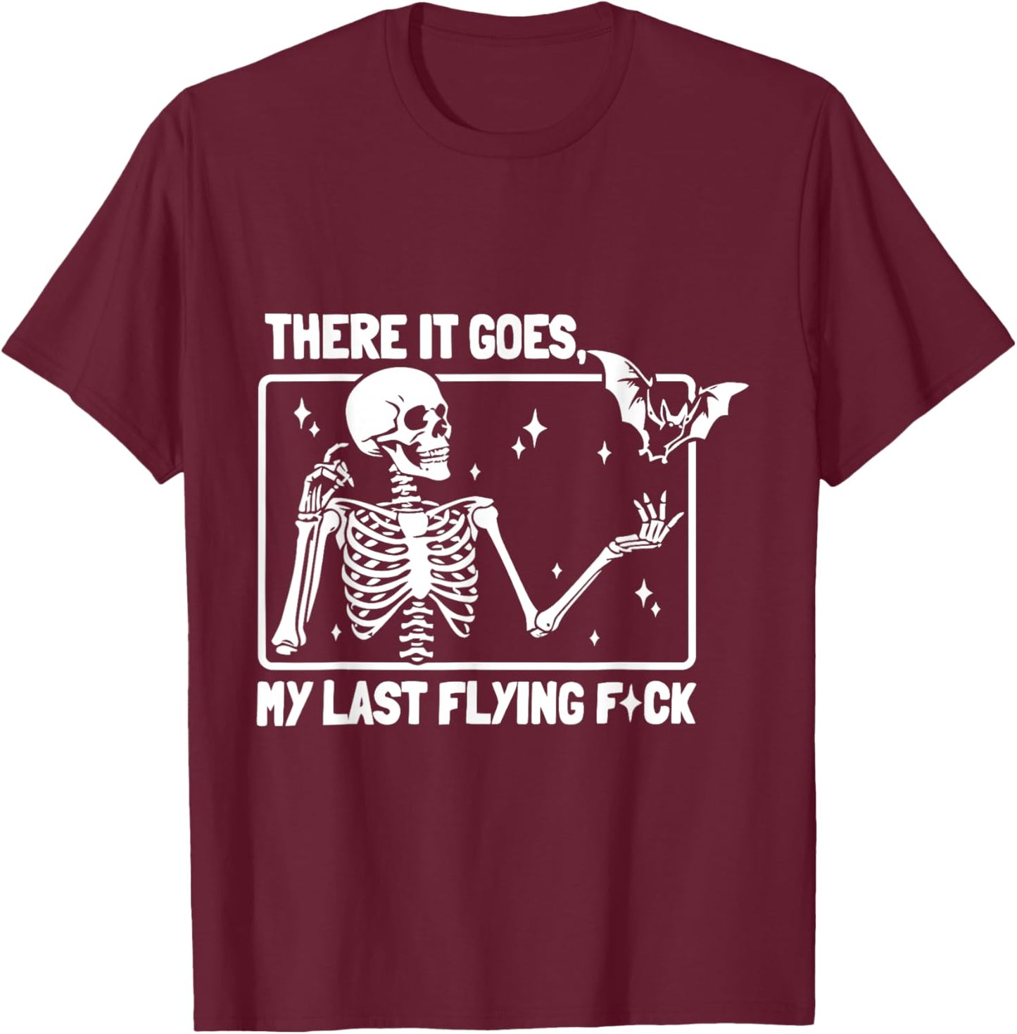 And There It Goes My Last Flying F-uck Funny Saying T-Shirt - T-Shirt | Maroon
