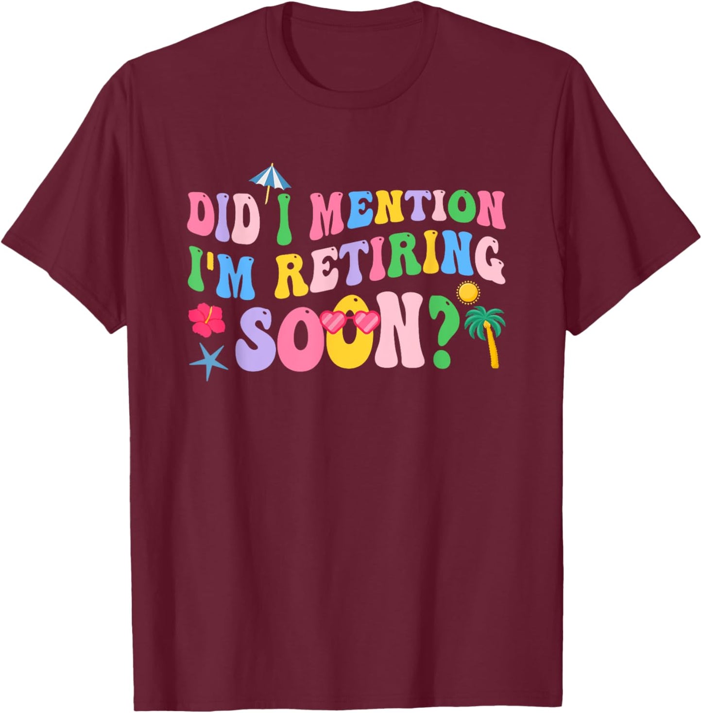 Groovy Did I Mention I'm Retiring Soon Retirement T-Shirt - T-Shirt | Maroon