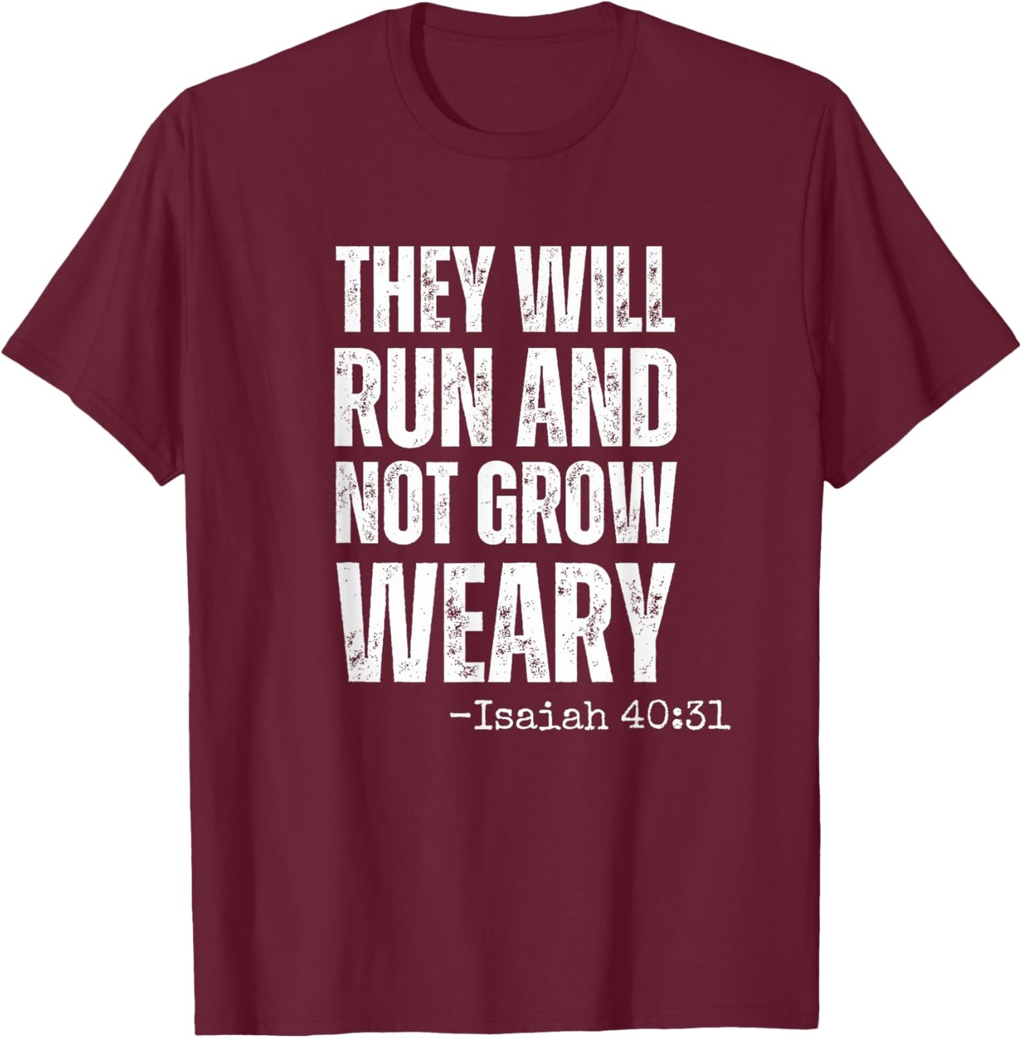 They will Run and not Grow Weary running Isaiah 40:31 faith T-Shirt - T-Shirt | Maroon