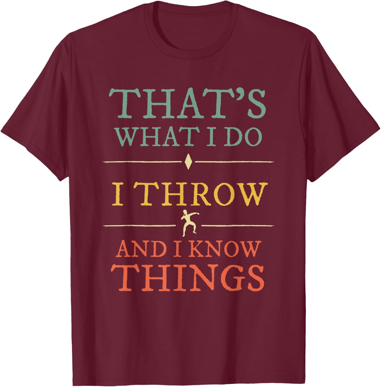 I Throw I Know Things Shirt Track Field Shot Put Lover Gift T-Shirt - T-Shirt | Maroon