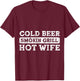 BBQ - Cold Beer Smokin Grill Hot Wife T-Shirt - T-Shirt | Maroon