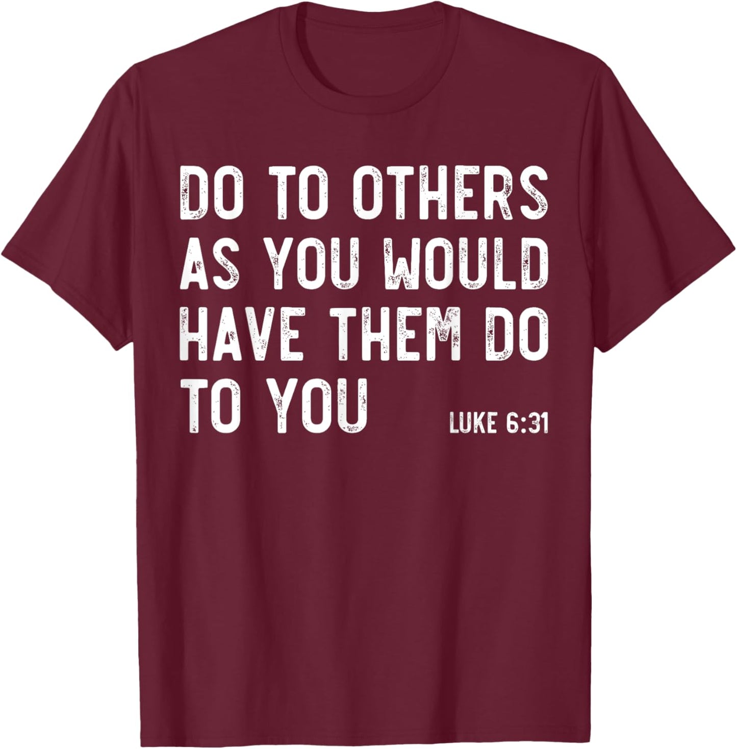 Do To Others As You Would, Luke 6:31, Bible God Christian T-Shirt - T-Shirt | Maroon