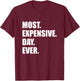 Most Expensive Day Ever Shirt T-Shirt - T-Shirt | Maroon