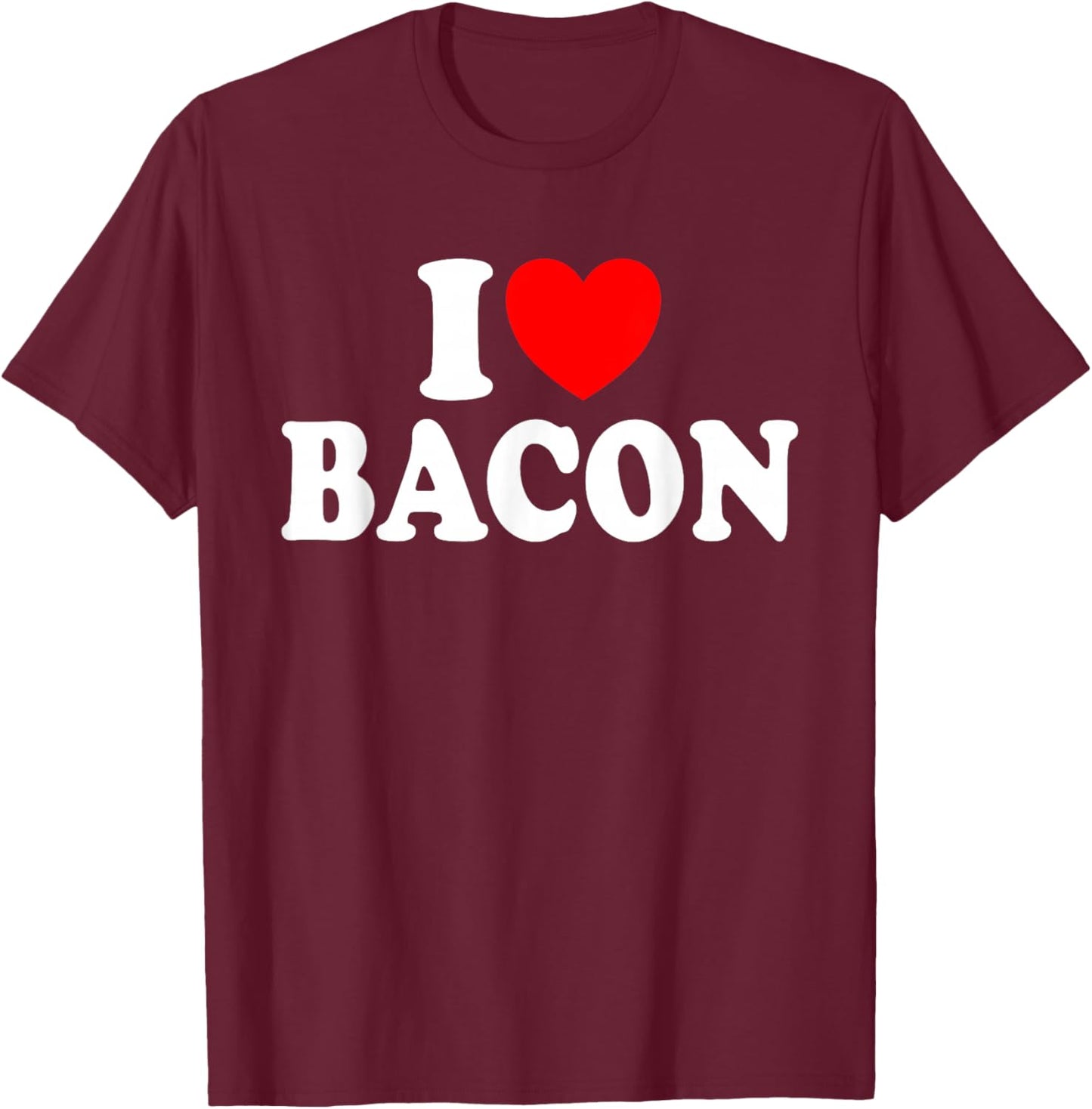I Love Bacon Humour Meat Bacon Deli , Black, S T-Shirt - T-Shirt | Maroon