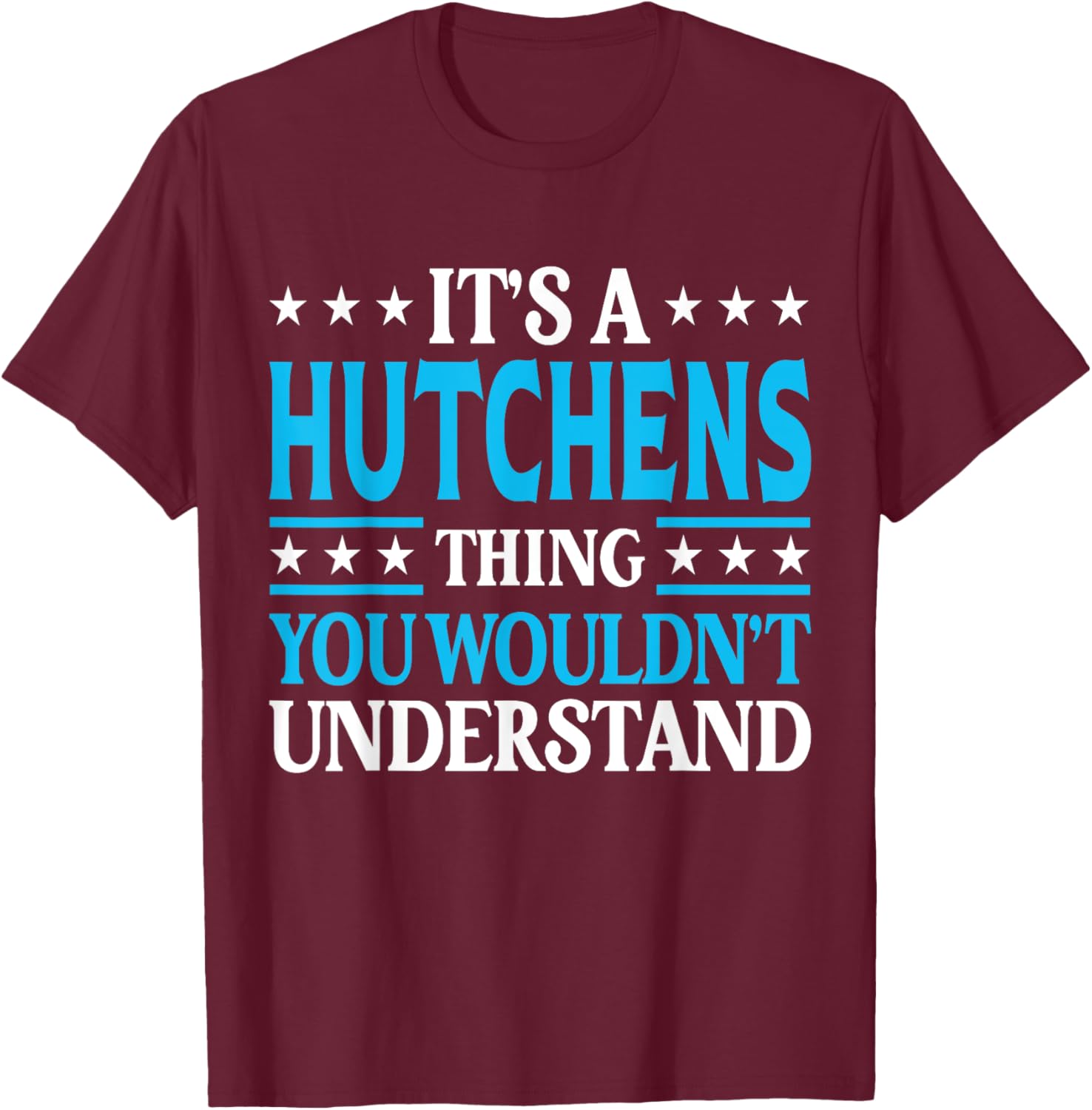 It's A Hutchens Thing Surname Family Last Name Hutchens T-Shirt - T-Shirt | Maroon