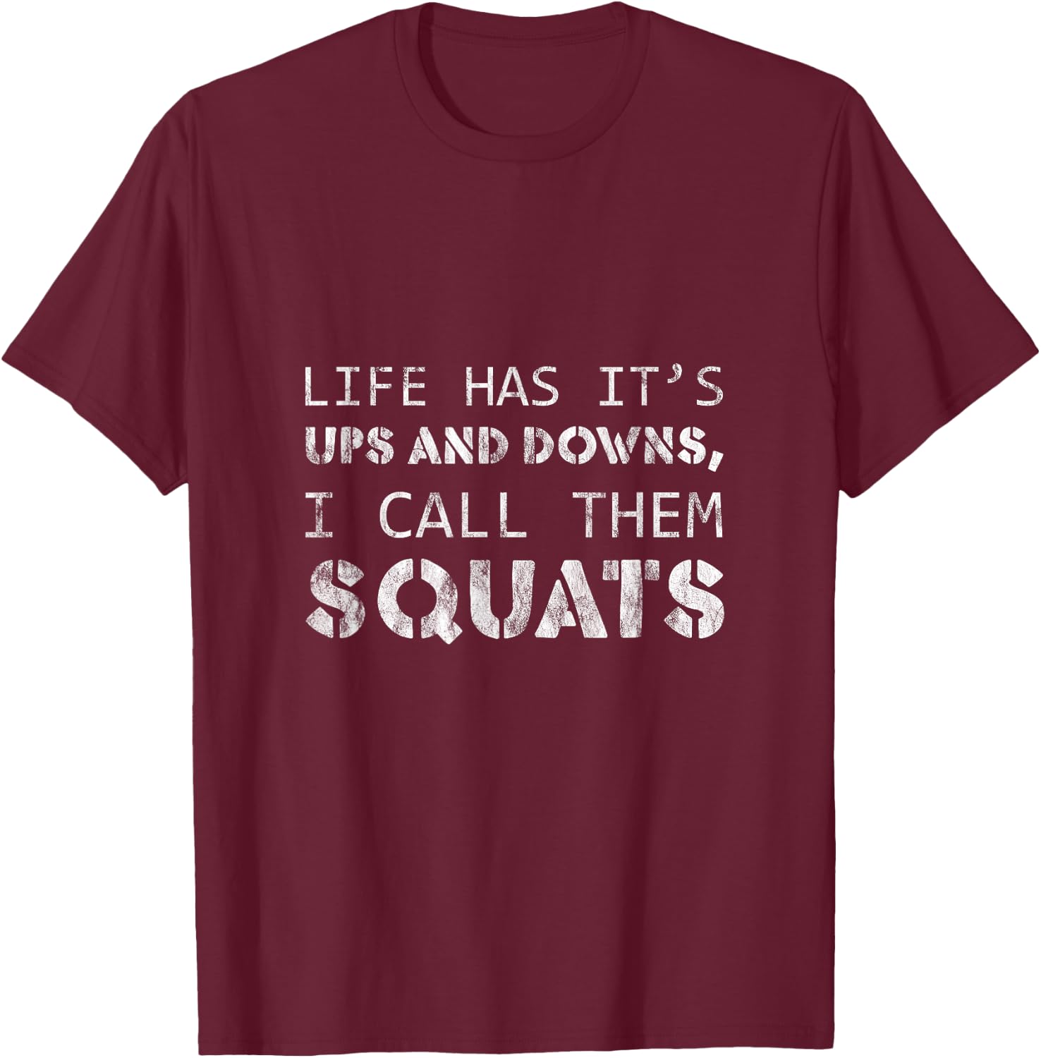 Life Has Its Ups And Downs, I Call Them Squats T-Shirt - T-Shirt | Maroon