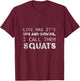 Life Has Its Ups And Downs, I Call Them Squats T-Shirt - T-Shirt | Maroon