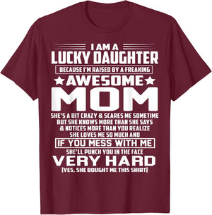 I Am A Lucky Daughter I'm Raised By A Freaking Awesome Mom T-Shirt - T-Shirt | Maroon