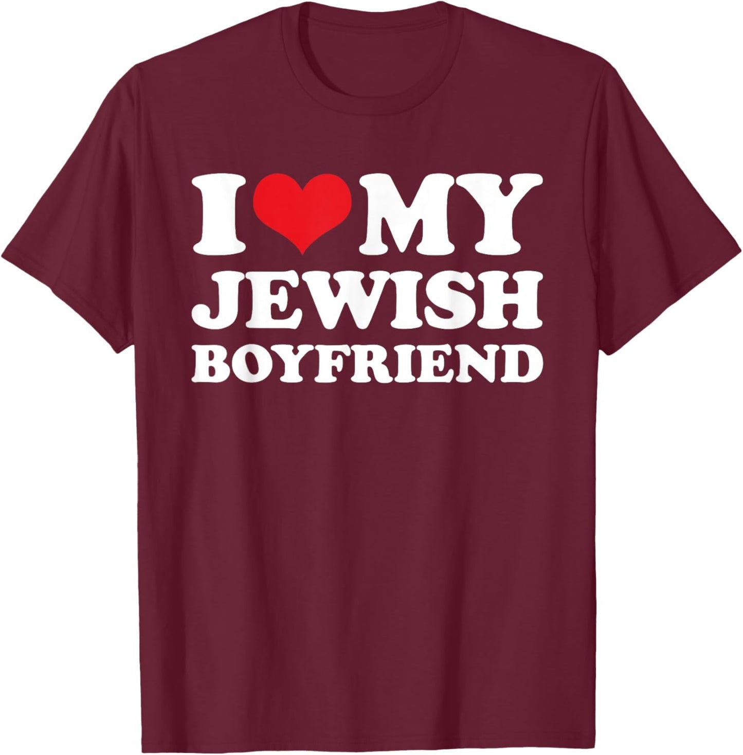 I Love My Jewish Boyfriend T-Shirt - T-Shirt | Maroon