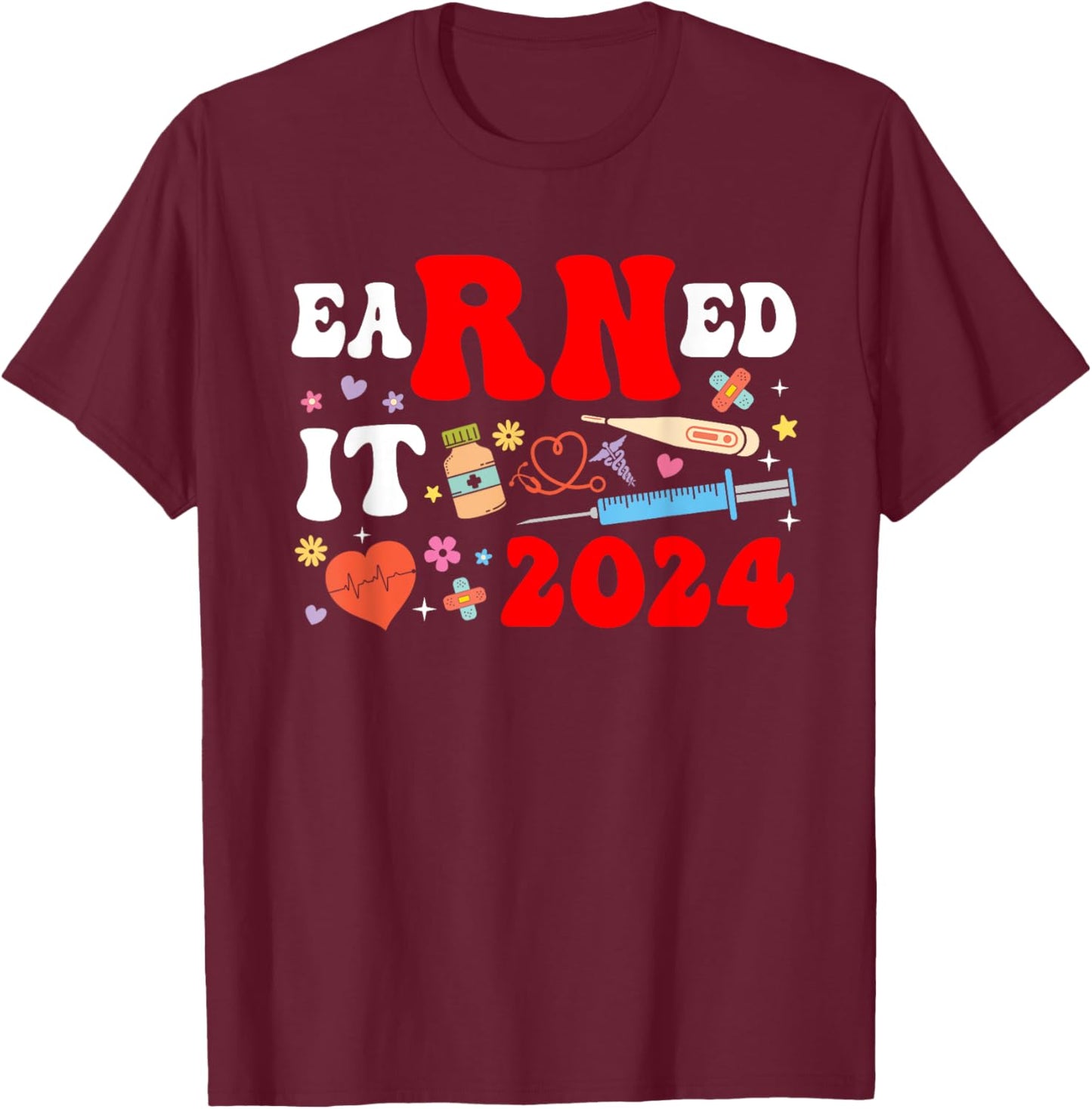 Earned it 2024 for nurse graduation or RN LPN class of Nurse T-Shirt - T-Shirt | Maroon