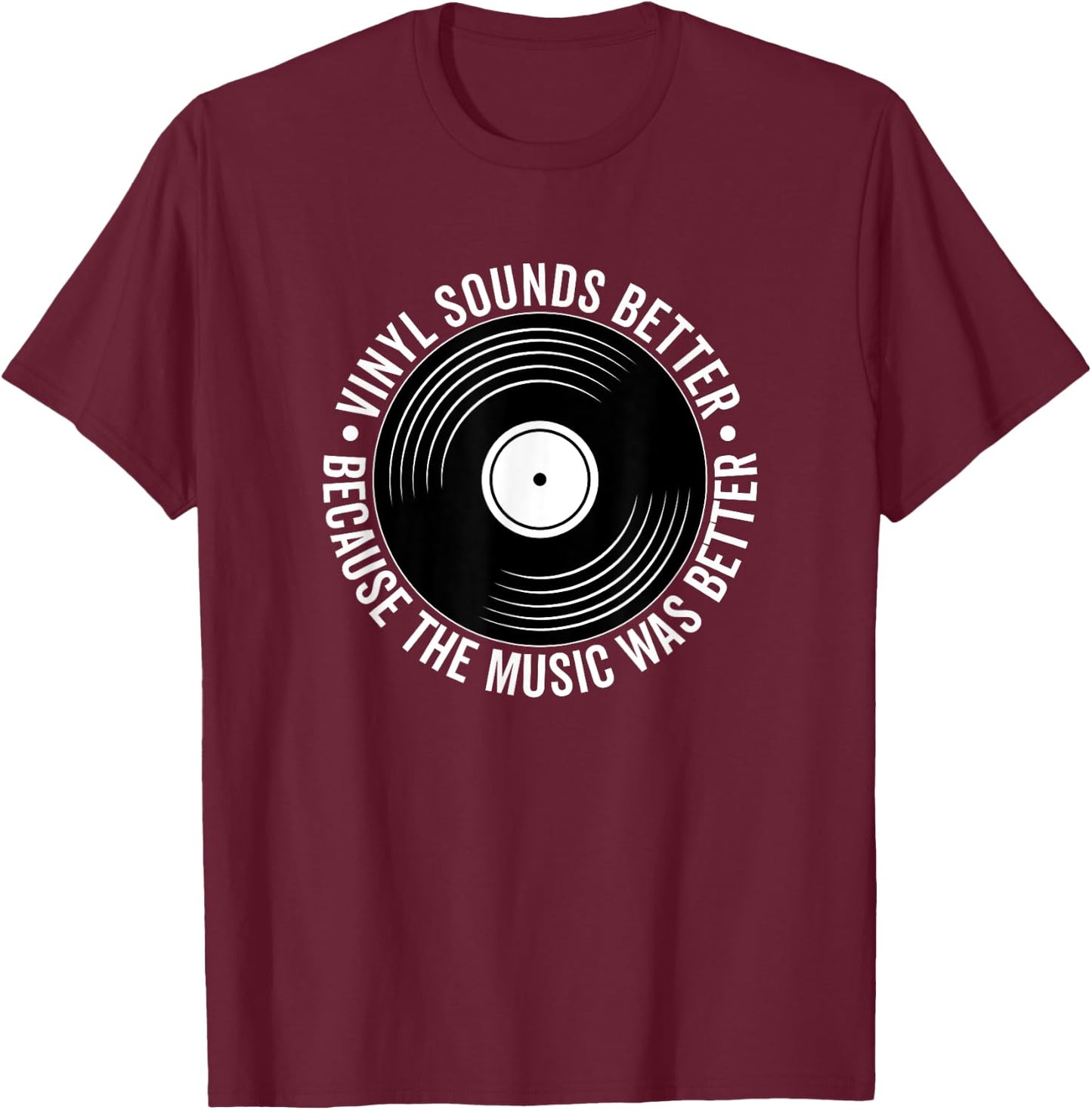 Vinyl Sounds Better Because The Music Was Better Record T-Shirt - T-Shirt | Maroon