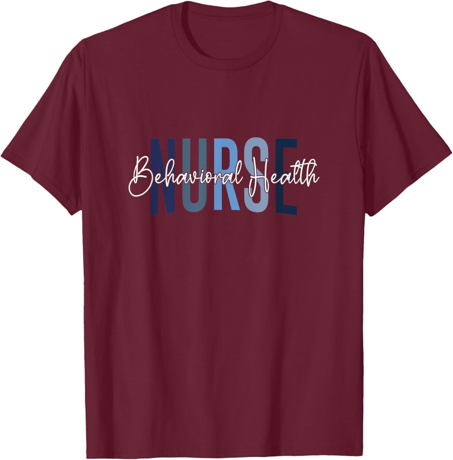Behavioral Health Nurse Mental Health Psychiatric Nurse T-Shirt - T-Shirt | Maroon