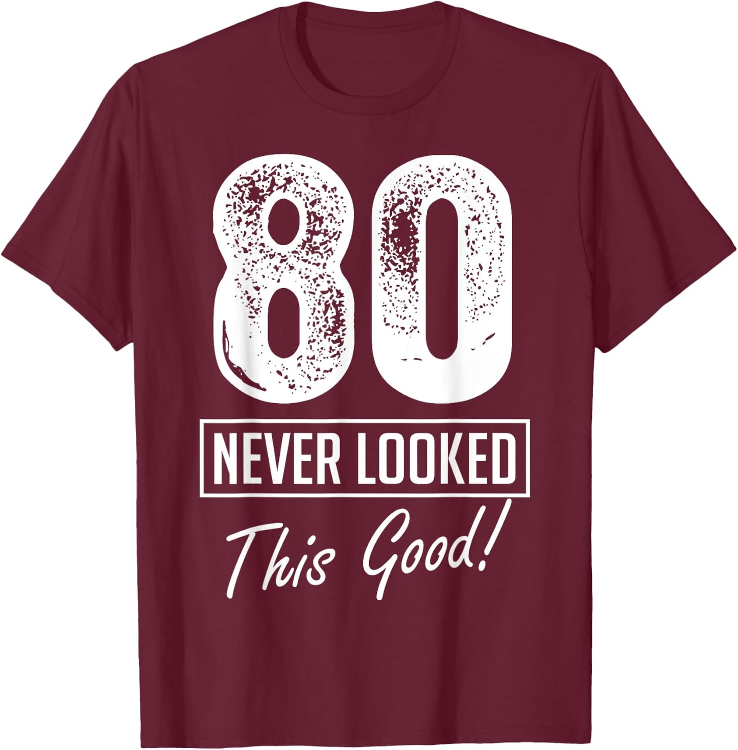 80 Year Old Never Looked So Good Birthday 80th Birthday Crew T-Shirt - T-Shirt | Maroon