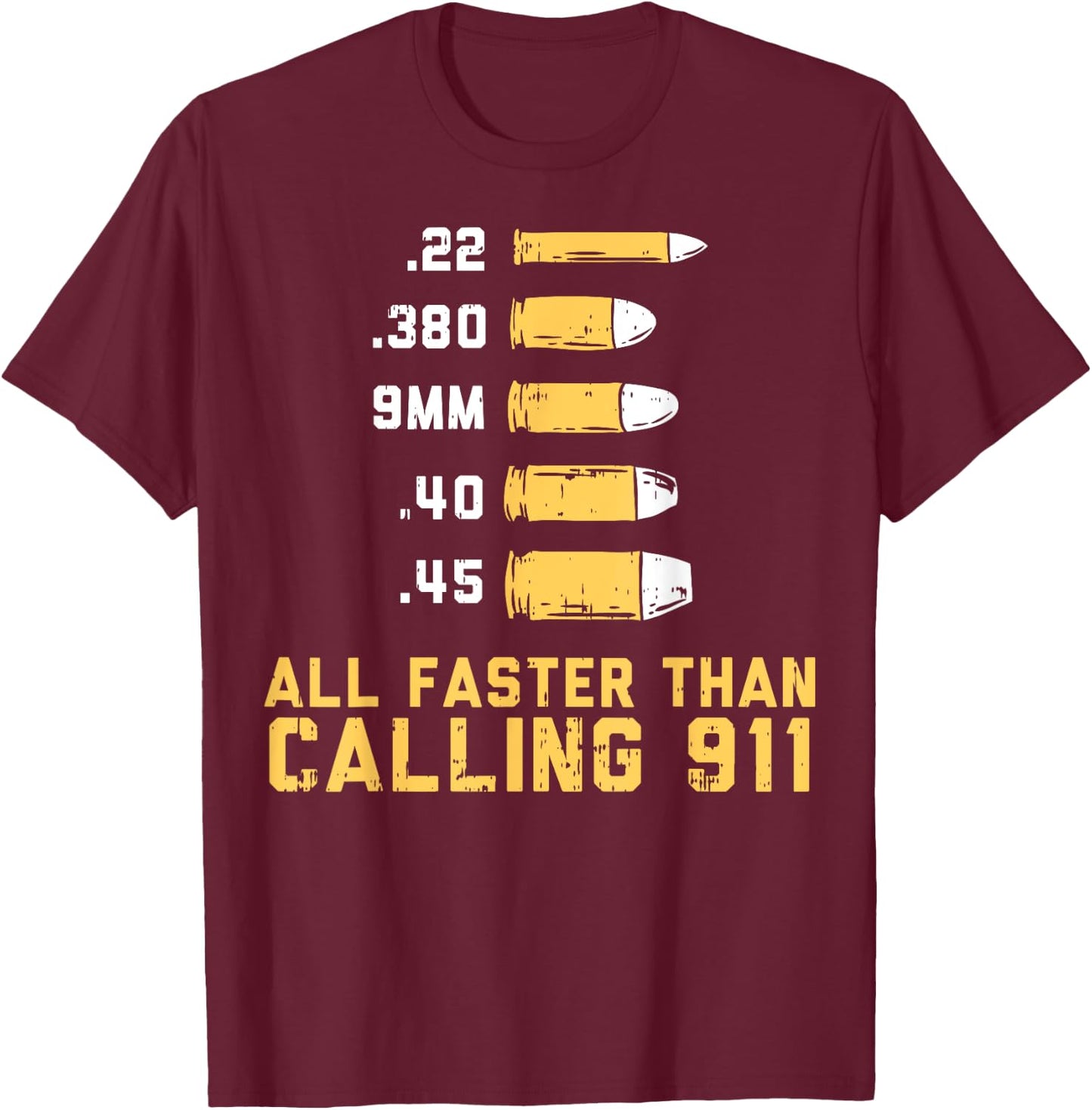 Bullets All Faster Than Dialing 911 | .22 .380 9mm .40 .45 T-Shirt - T-Shirt | Maroon