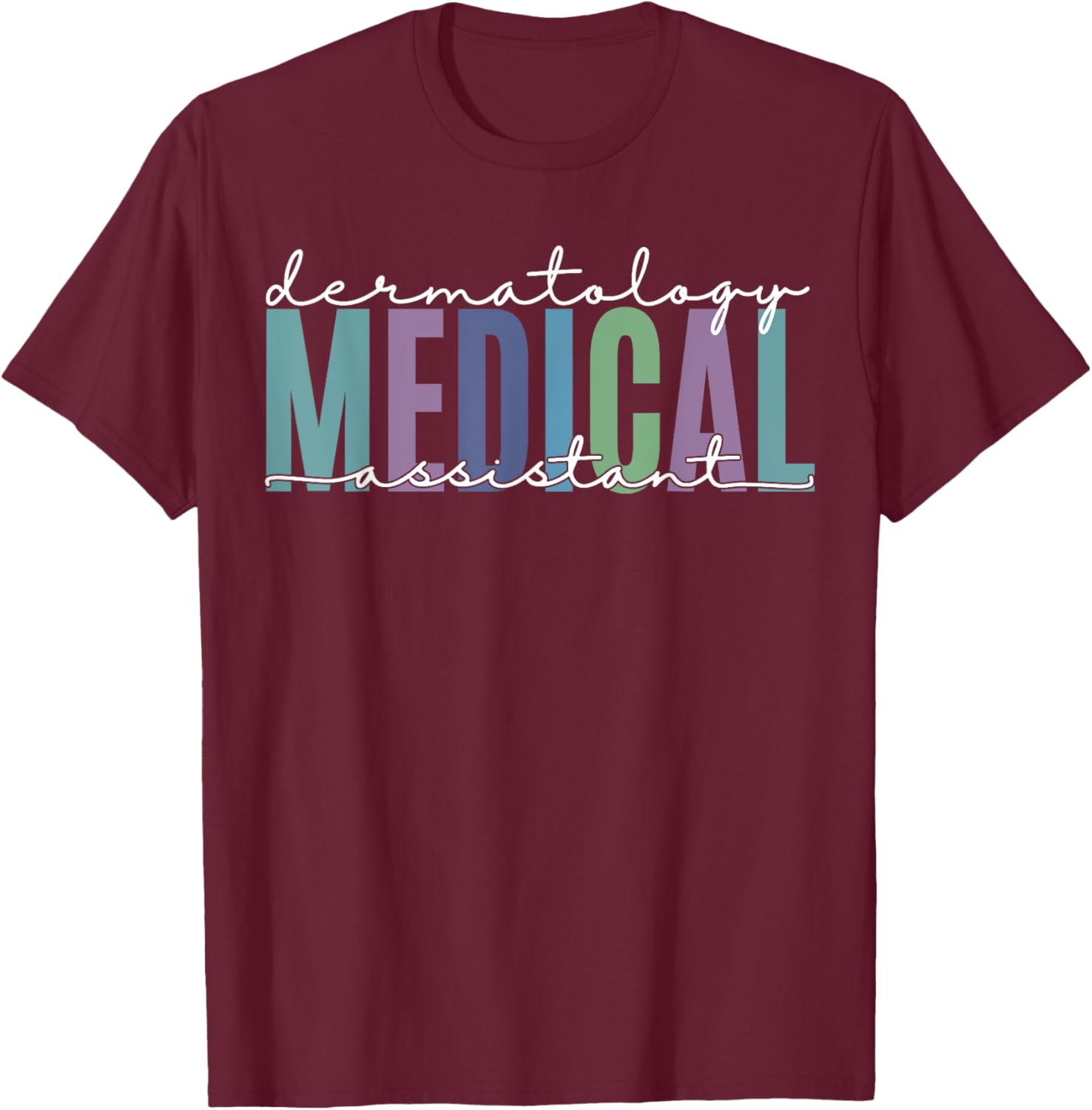 Funny Dermatology Medical Assistant Nurse Physician T-Shirt - T-Shirt | Maroon