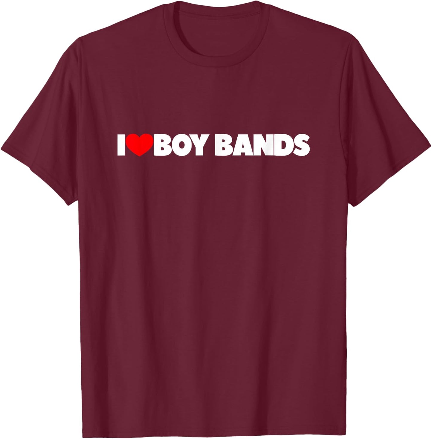 I Love (Heart) Boy Bands T-Shirt - T-Shirt | Maroon