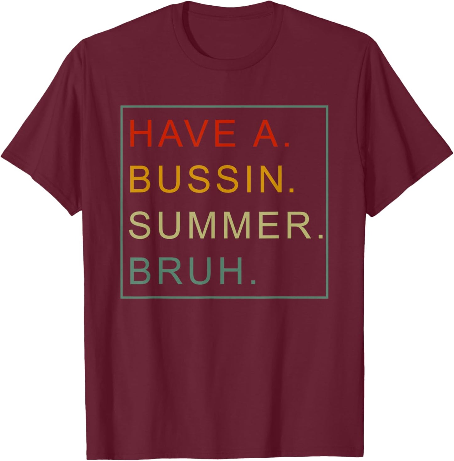 Have A Bussin Summer Bruh Teacher We Out Last Day Of School Women Girls Kids T-Shirt - T-Shirt | Maroon