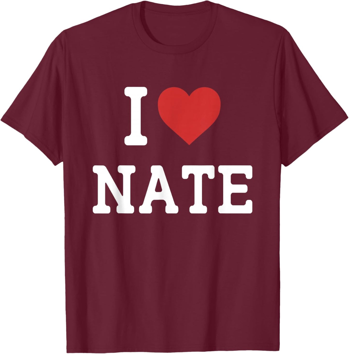 I Love Nate - I Heart Nate - Funny Gift Nate T-Shirt - T-Shirt | Maroon