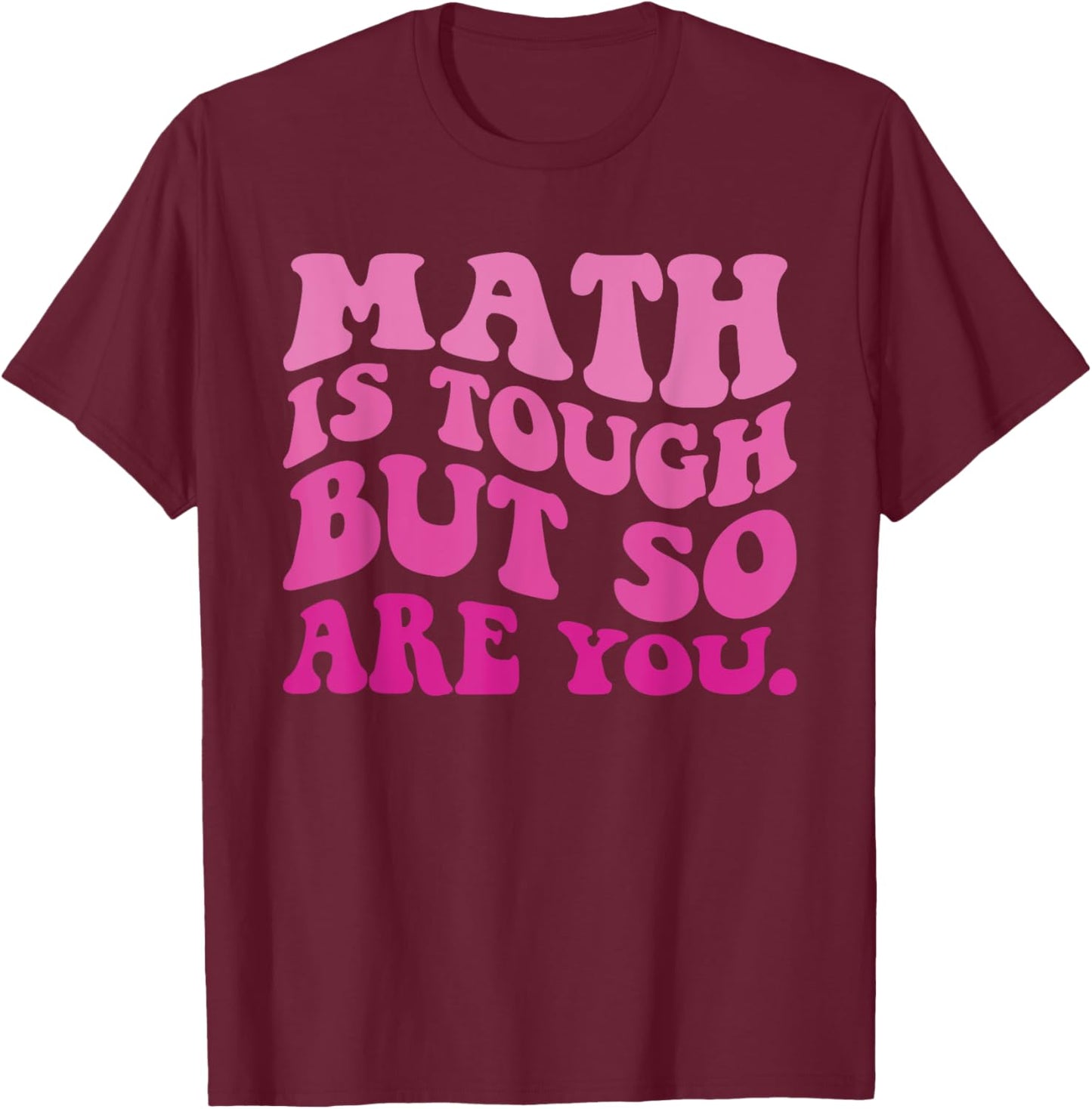 Math is Tough But So Are You Back To School Math Teacher T-Shirt - T-Shirt | Maroon