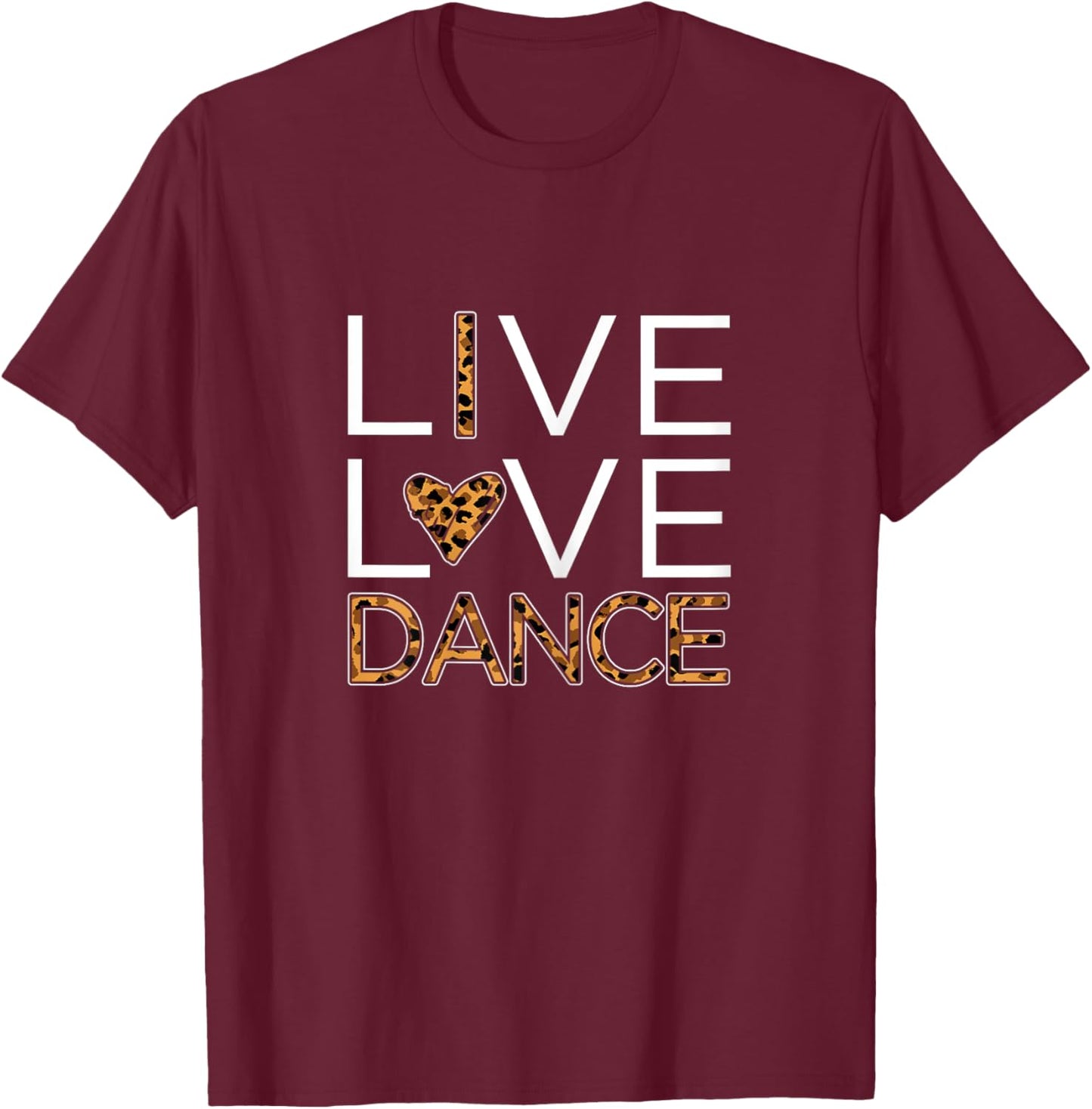 Funny Dancing Shirt Girls Live Love Dance T-Shirt - T-Shirt | Maroon