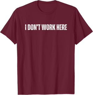 I Don't Work Here , Black, S T-Shirt - T-Shirt | Maroon