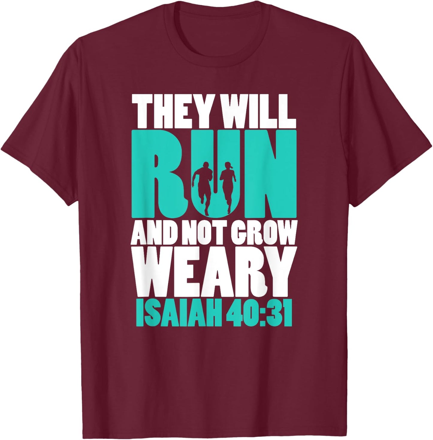 Isaiah 40:31 - They will run & not grow weary T-Shirt - T-Shirt | Maroon