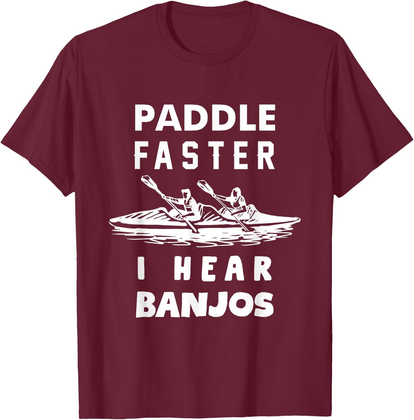 Paddle Faster I Hear Banjos Funny Shirt Gift Great T-Shirt - T-Shirt | Maroon