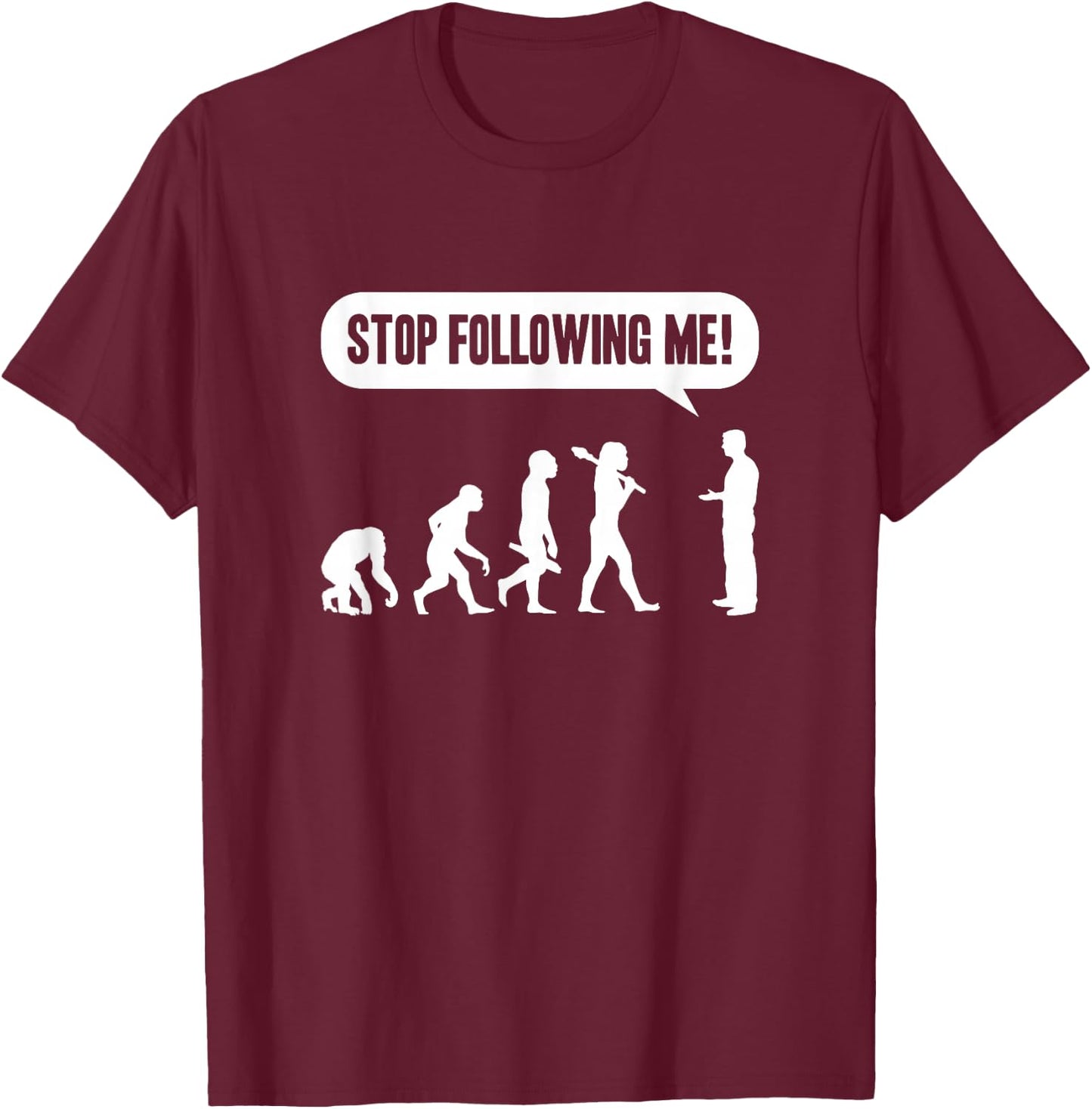 Funny Stop Following Me Evolution Monkey Ape Human Darwin T-Shirt - T-Shirt | Maroon