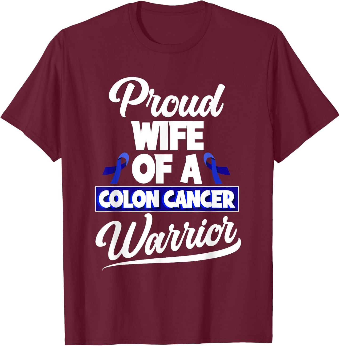Colorectal Cancer Proud Wife Of A Colon Cancer Warrior T-Shirt - T-Shirt | Maroon