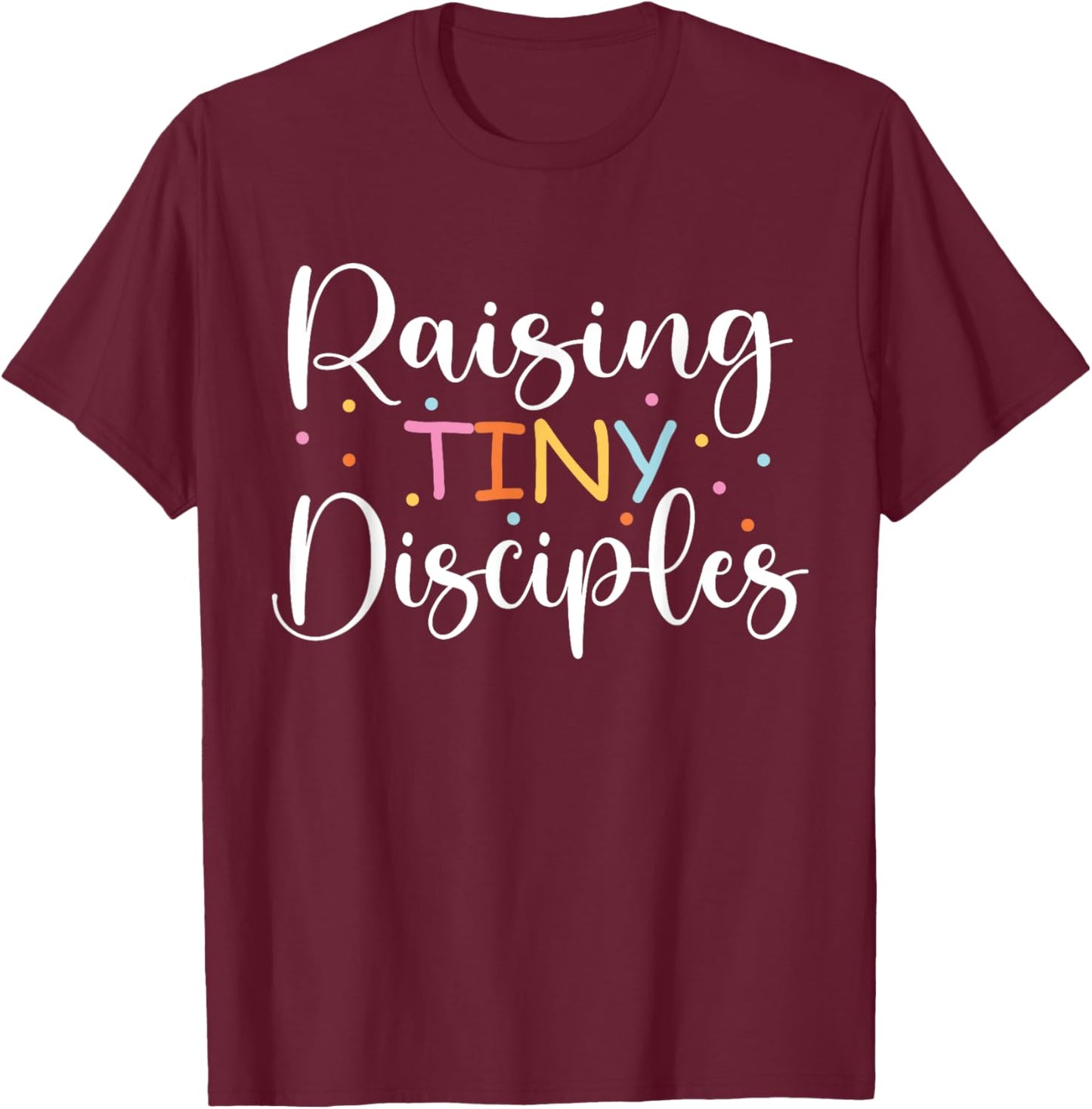 Raising Tiny disciples Cute religious Christian Mom T-Shirt - T-Shirt | Maroon