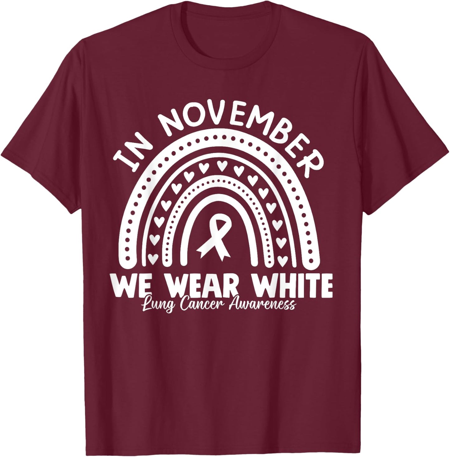 In November We Wear White Lung Cancer Awareness Month T-Shirt - T-Shirt | Maroon