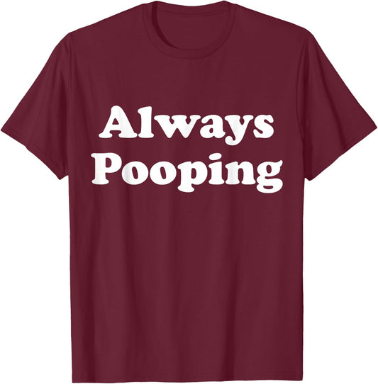Always Pooping Graphic T-Shirt - T-Shirt | Maroon