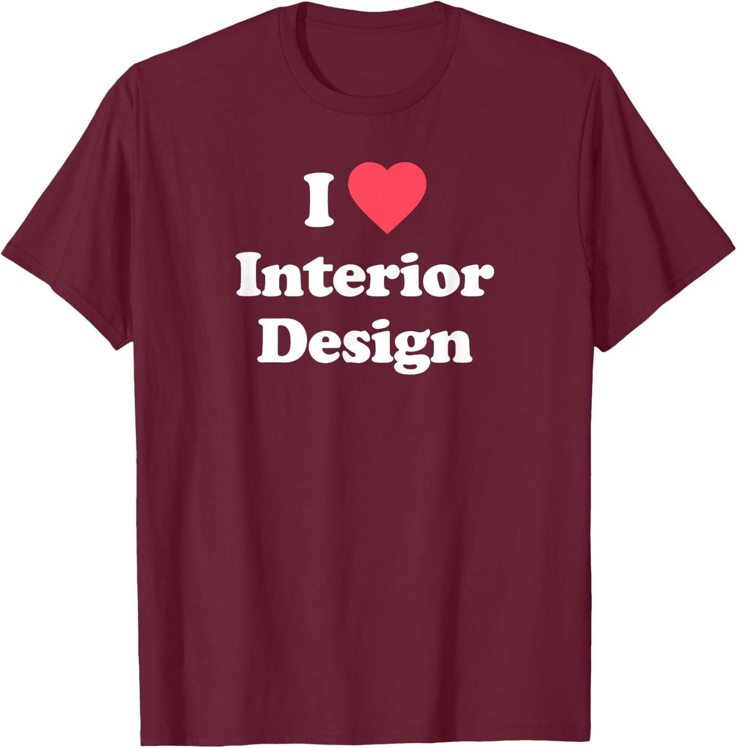 Love - Cute Interior Design / Interior Designer T-Shirt - T-Shirt | Maroon