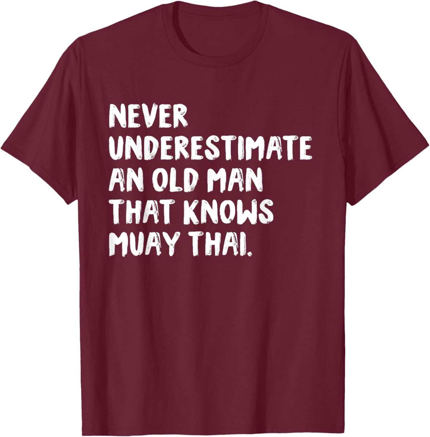 Never Underestimate An Old Man That Knows Muay Thai T-Shirt - T-Shirt | Maroon