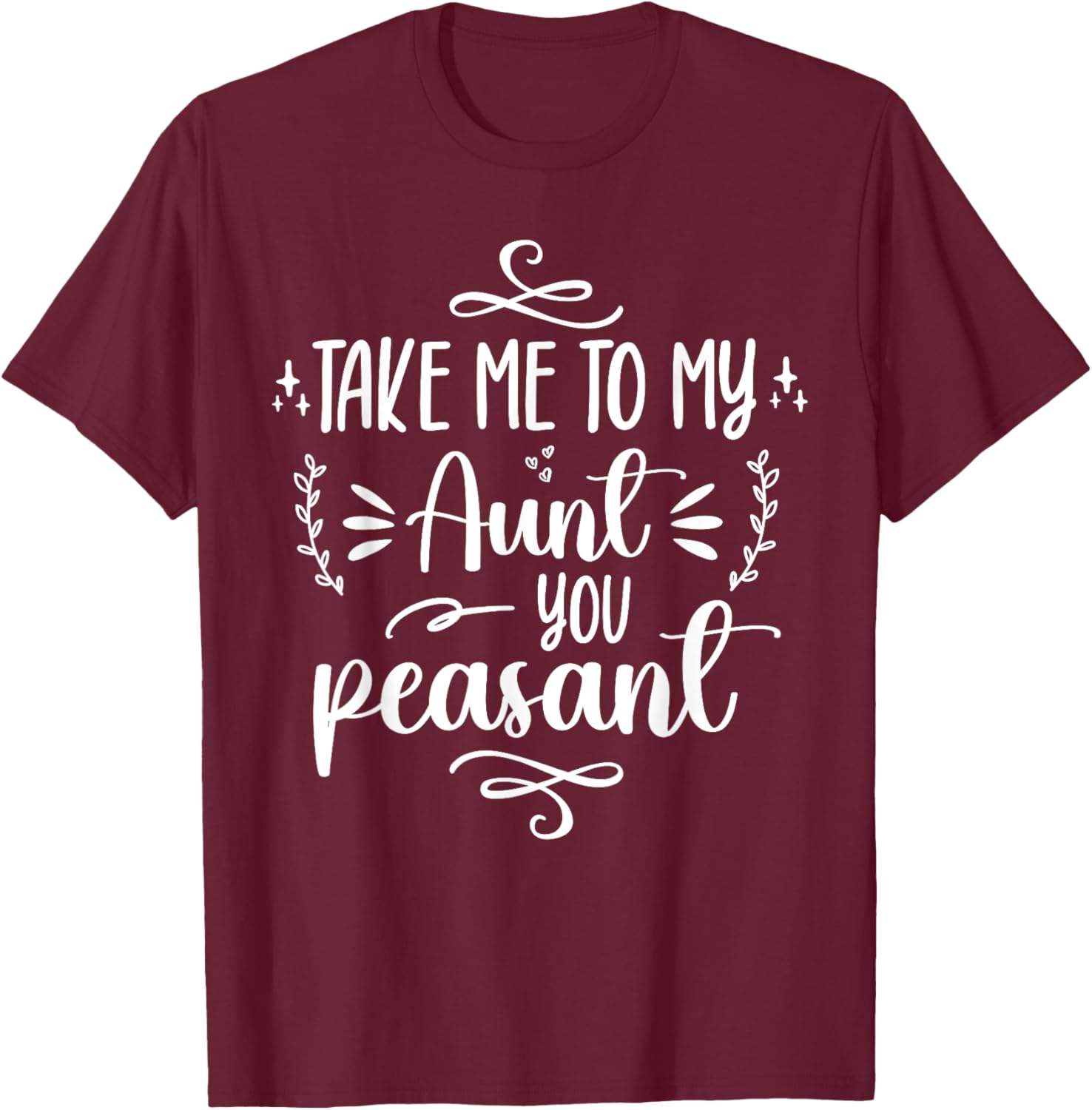 Take Me To My Aunt You Peasant Toddler Baby Shower Aunt Life T-Shirt - T-Shirt | Maroon