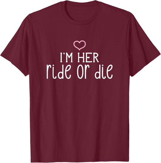 I'm Her Ride or Die Cute Couples Valentine's Day Nickname T-Shirt - T-Shirt | Maroon