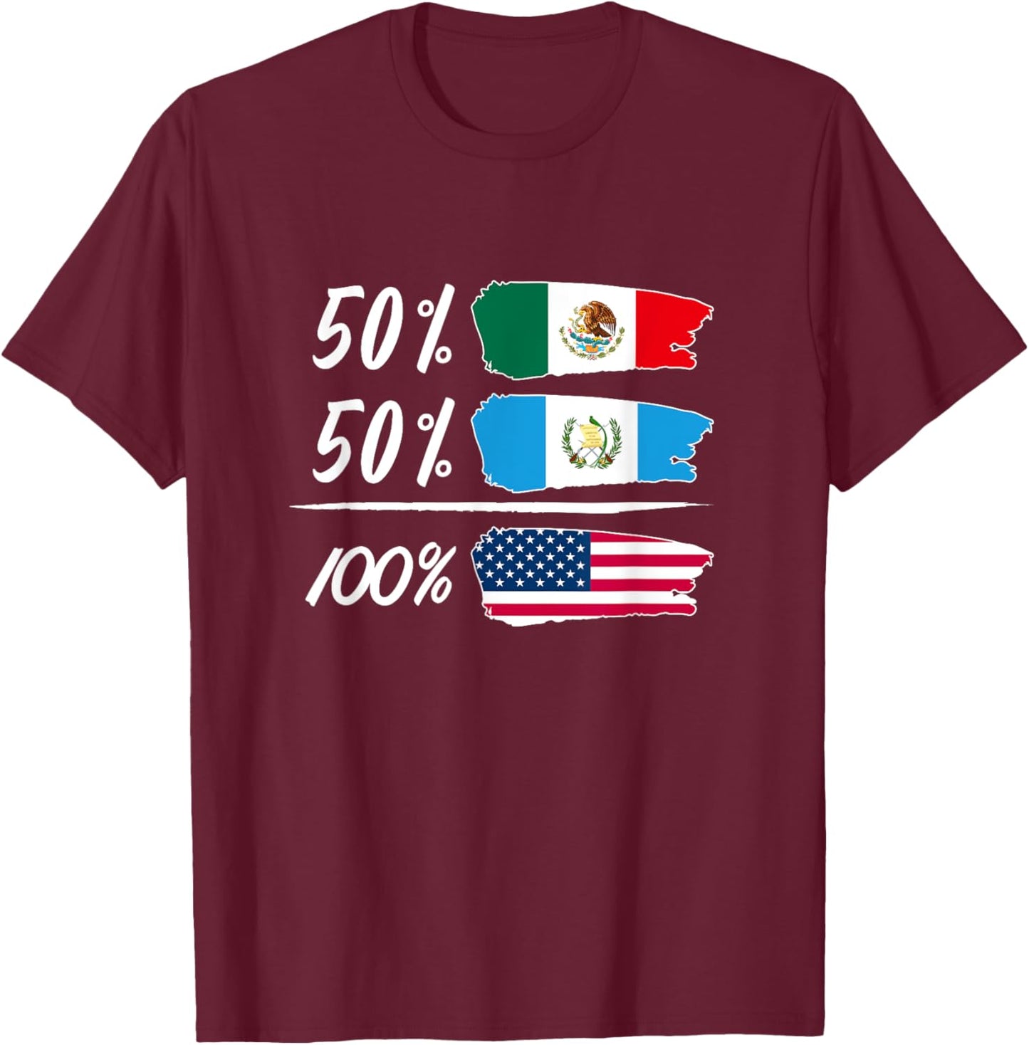 Half Mexican, Half Guatemalan, Fully USA T-Shirt - T-Shirt | Maroon