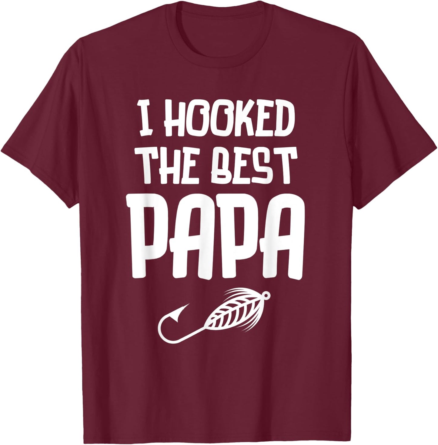 I Hooked The Best Papa Fishing Father's Day Gift T-Shirt - T-Shirt | Maroon