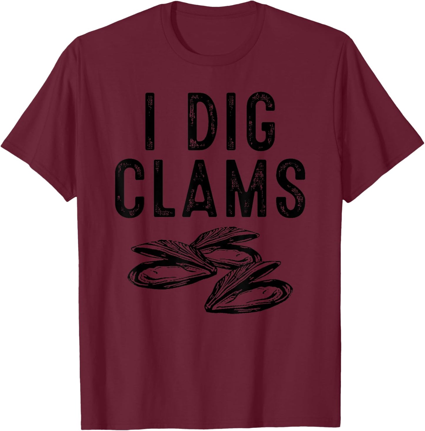 Cool I Dig Clams Funny Clamming Gift Clam Digging Men Women T-Shirt - T-Shirt | Maroon