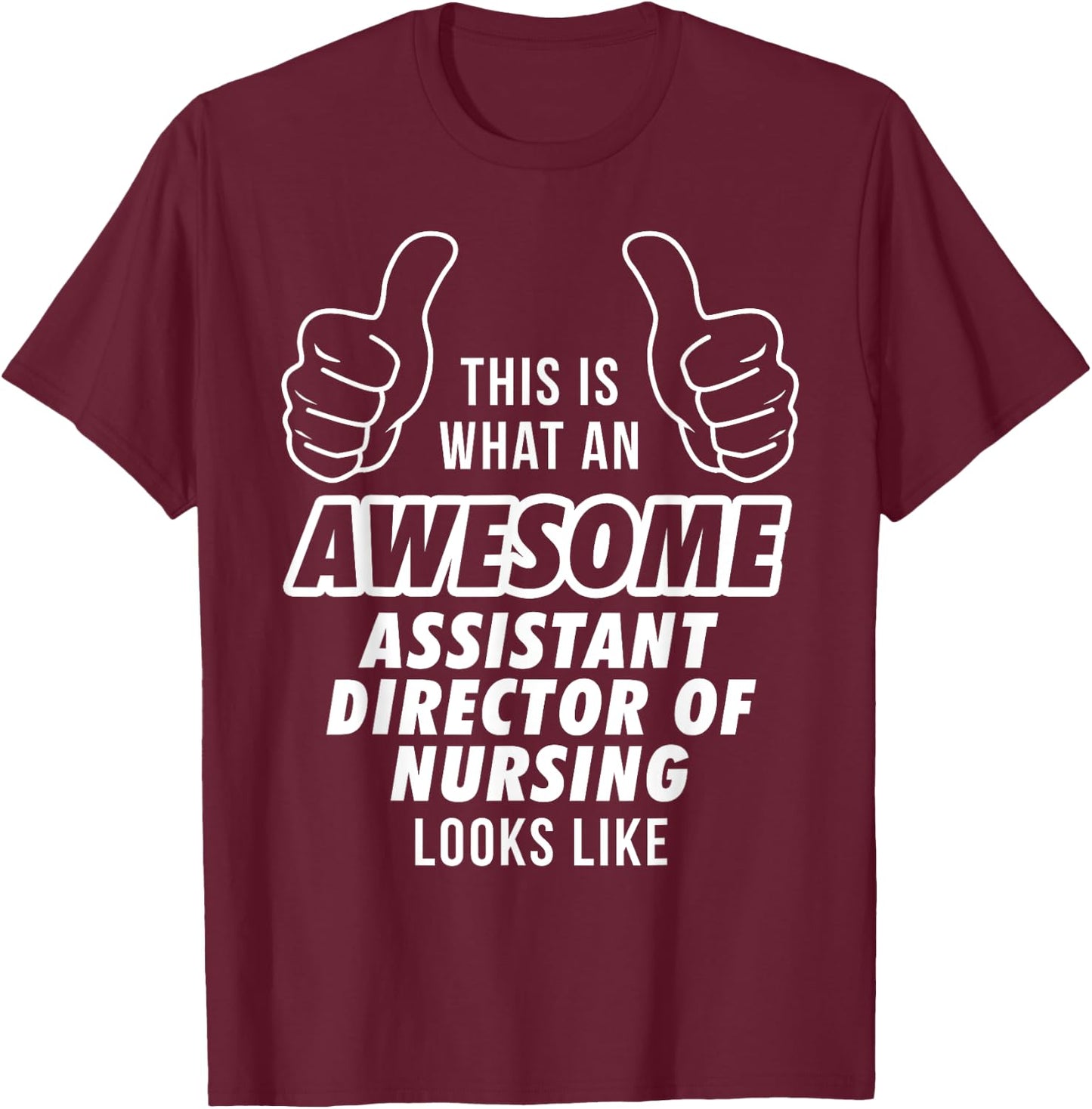 Awesome ASSISTANT DIRECTOR OF NURSING Career T Shirt T-Shirt - T-Shirt | Maroon