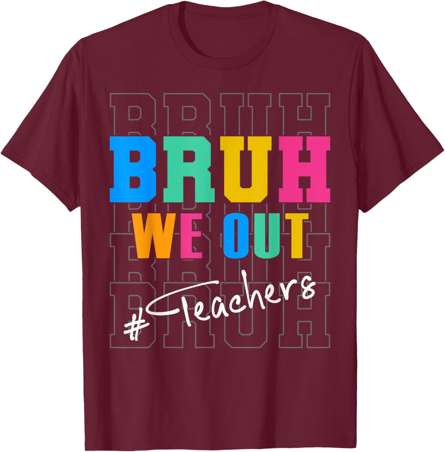 Bruh We Out Teachers Funny End Of School Year Teacher Summer Men Women Kids T-Shirt - T-Shirt | Maroon