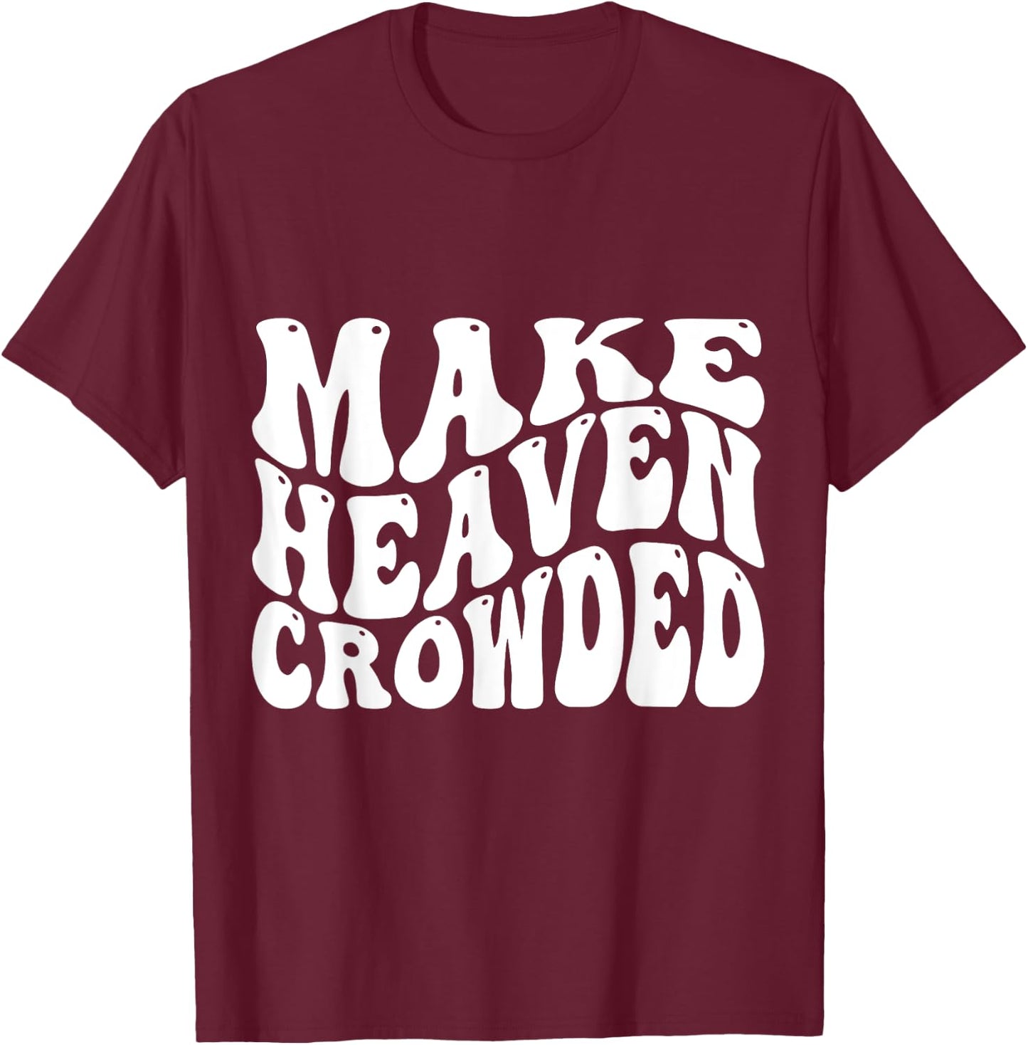 Make Heaven Crowded T-Shirt - T-Shirt | Maroon