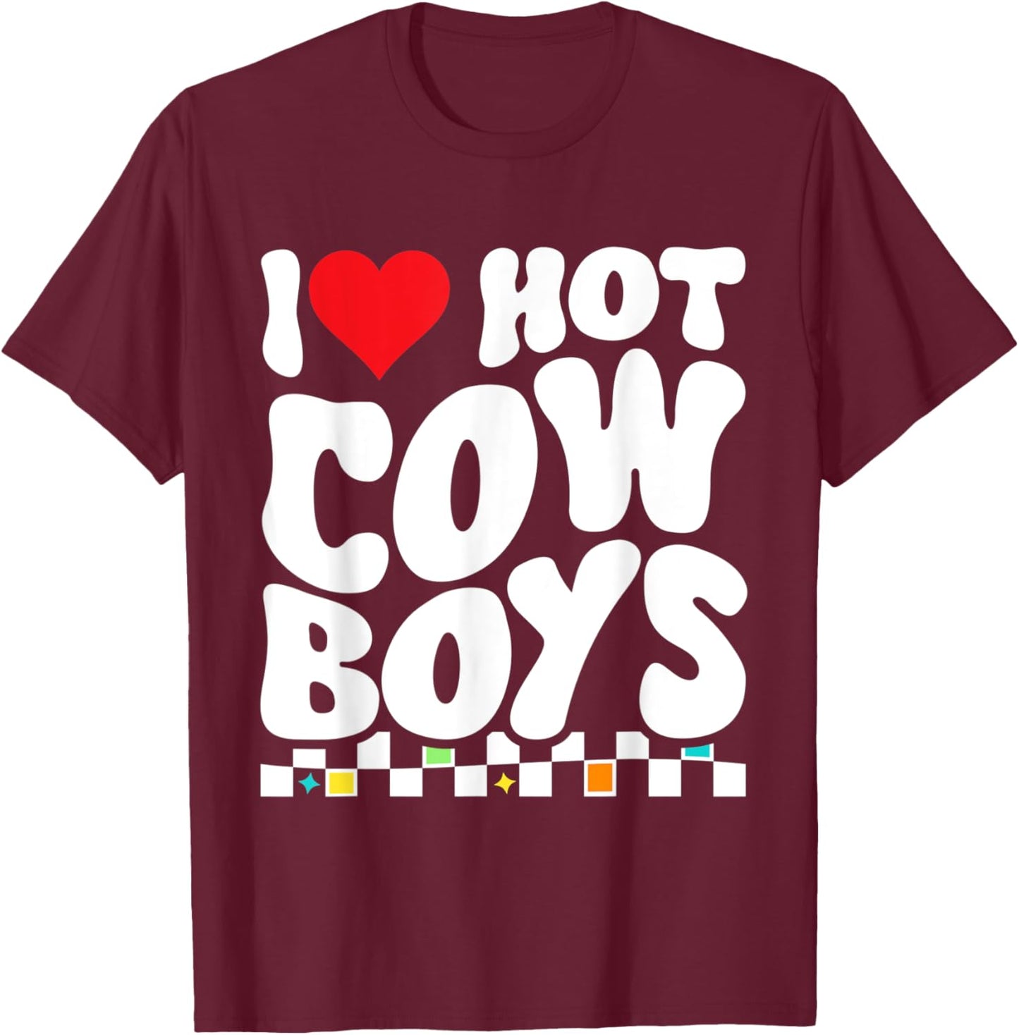 I Heart Hot Cowboys Funny Western Cowgirl I Love Hot Cowboys T-Shirt - T-Shirt | Maroon