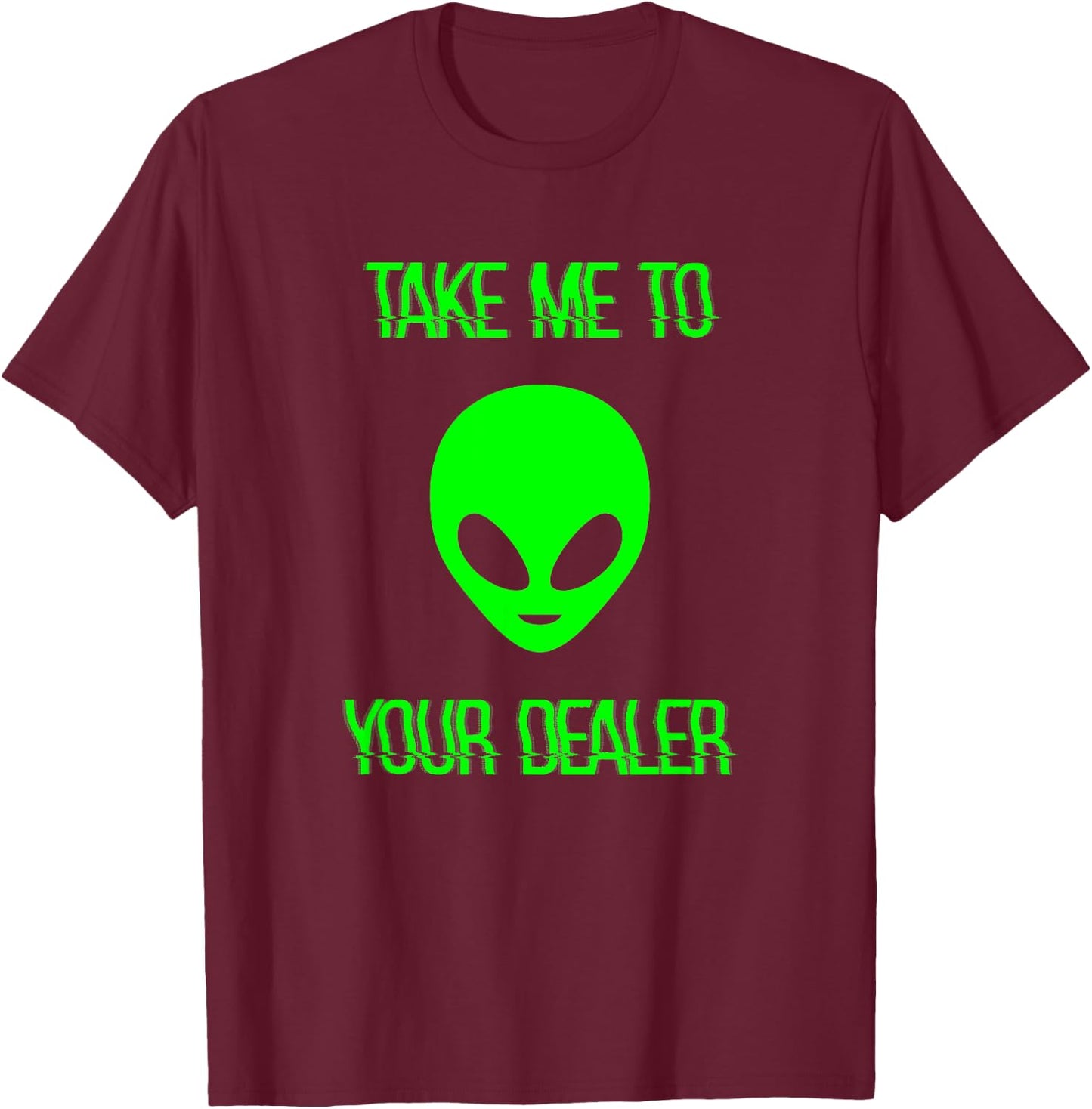 Take Me to Your Dealer Alien T-Shirt - T-Shirt | Maroon